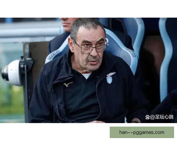 拉齐奥官方宣布解雇萨里新帅人选引发广泛关注